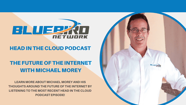 Bluebird Networks Michael Morey Discusses the Future of the Internet in Head in the Cloud Podcast